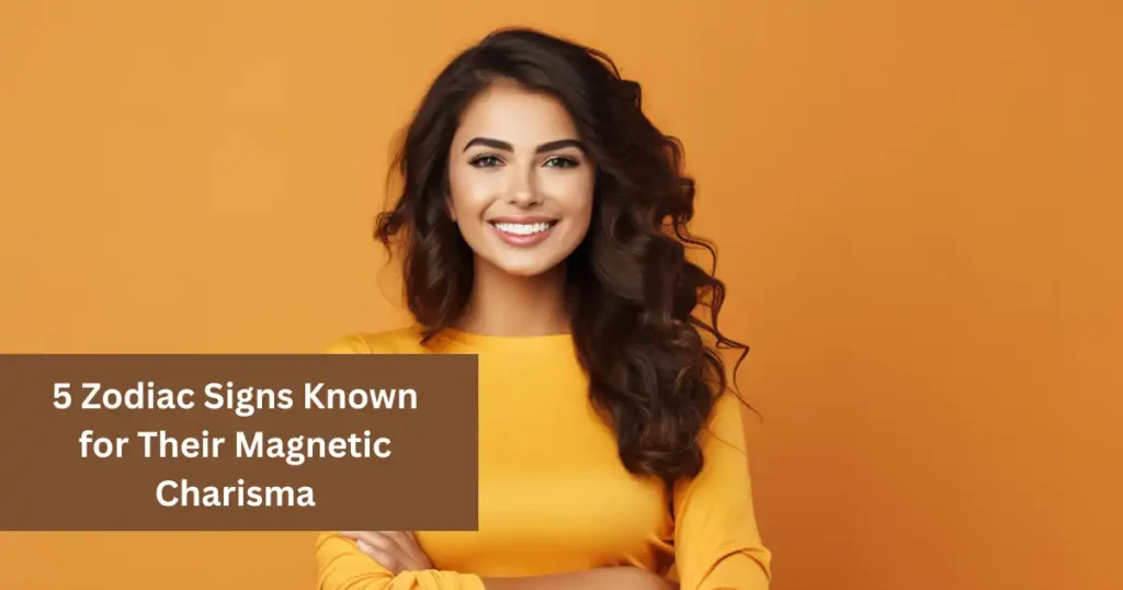 5 Zodiac Signs Known for Their Magnetic Charisma