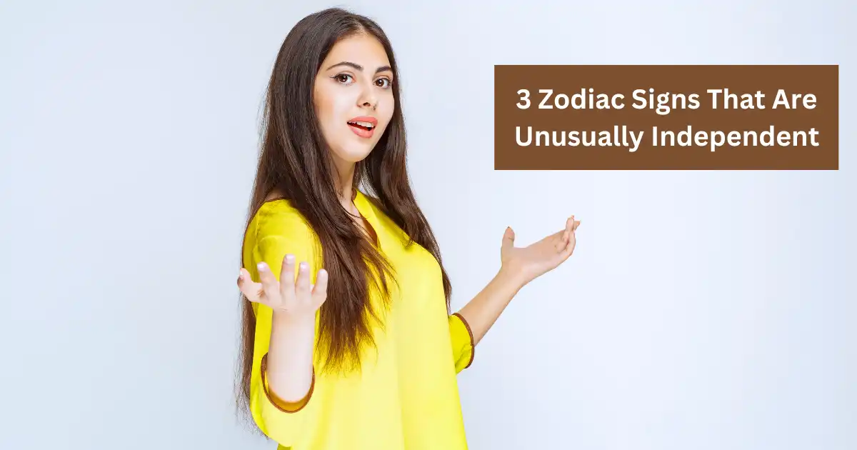 3 Zodiac Signs That Are Unusually Independent